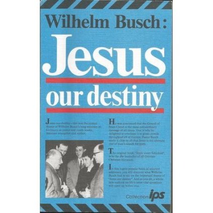 Why Jesus!, Wilhelm Busch, Jesus our destiny, Jesus Unser Schicksal